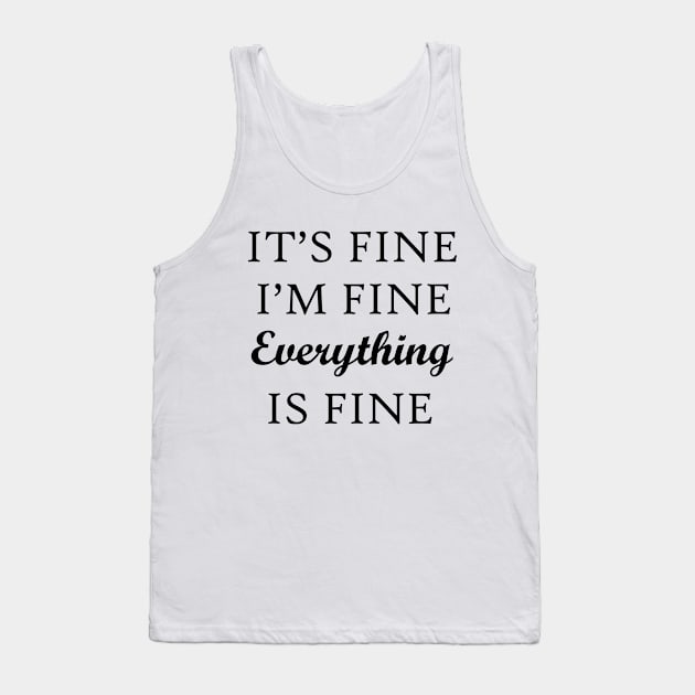 It's Fine I'm Fine Everything Is Fine Tank Top by rjstyle7